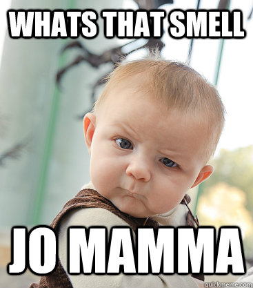 whats that smell jo mamma - whats that smell jo mamma  skeptical baby