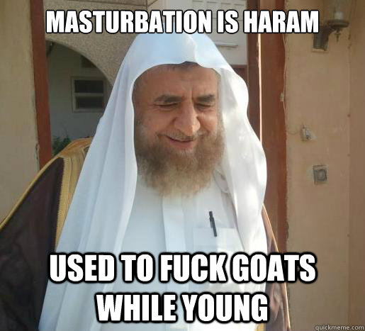 MASTURBATION IS HARAM USED TO FUCK GOATS WHILE YOUNG  