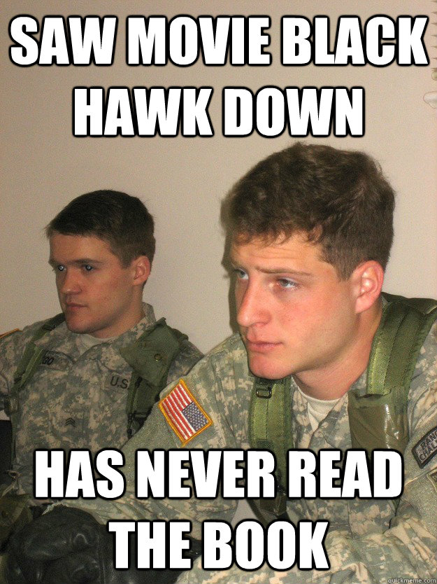 saw movie black hawk down has never read the book  