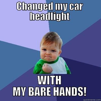 CHANGED MY CAR HEADLIGHT WITH MY BARE HANDS! Success Kid