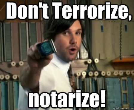 Don't Terrorize, notarize!  