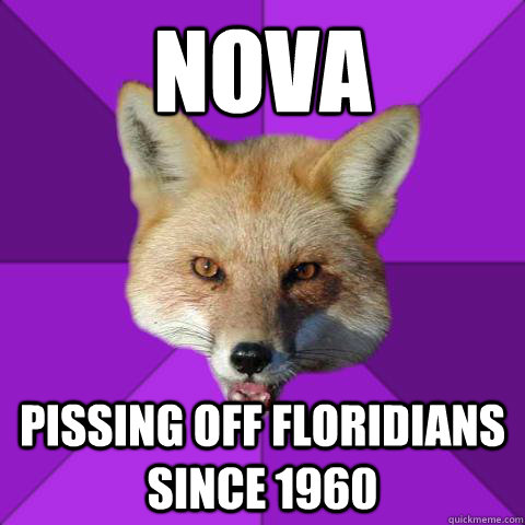 NOVA PISSING OFF FLORIDIANS SINCE 1960  Forensics Fox