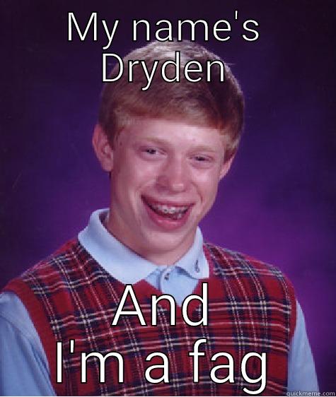 MY NAME'S DRYDEN AND I'M A FAG Bad Luck Brian