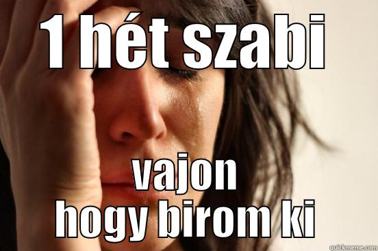 1 HÉT SZABI VAJON HOGY BIROM KI First World Problems