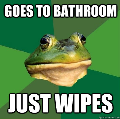 Goes to bathroom just wipes  Foul Bachelor Frog