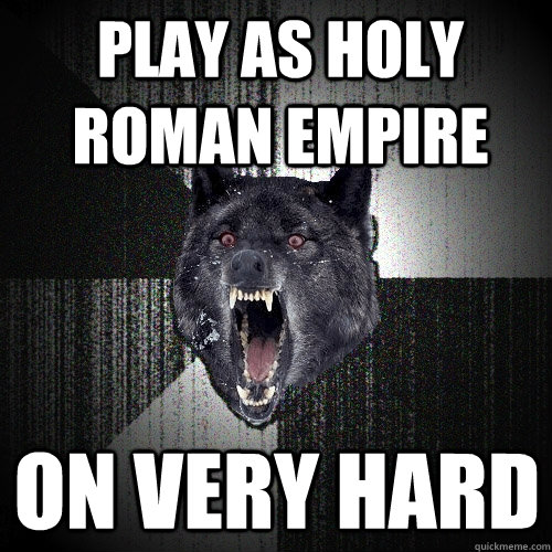 Play as Holy Roman Empire On Very Hard  Insanity Wolf