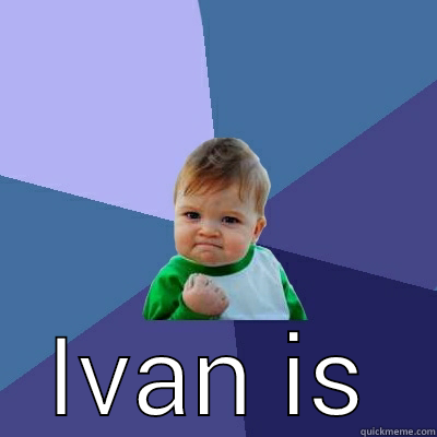  IVAN IS Success Kid