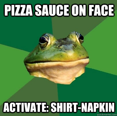 pizza sauce on face activate: shirt-napkin  Foul Bachelor Frog