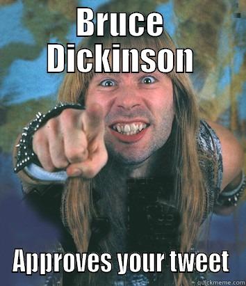 Bruce Dickinson approves your tweet - BRUCE DICKINSON APPROVES YOUR TWEET Misc
