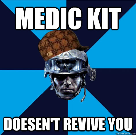 Medic kit Doesen't revive you  Scumbag Battlefield 3 Guy