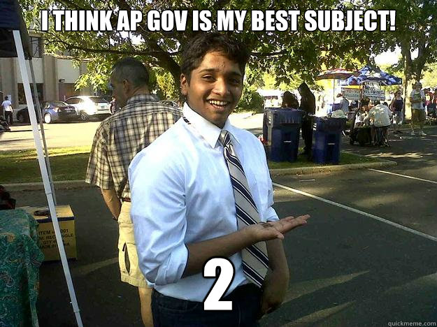 I THINK AP GOV IS MY BEST SUBJECT! 2 - I THINK AP GOV IS MY BEST SUBJECT! 2  Pussboy