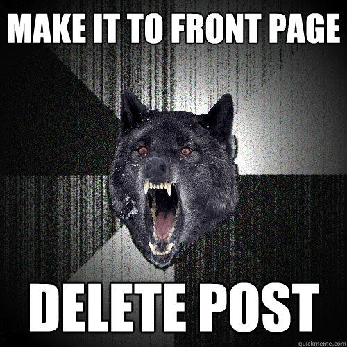 make it to front page delete post - make it to front page delete post  Insanity Wolf