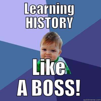 LEARNING HISTORY LIKE A BOSS! Success Kid