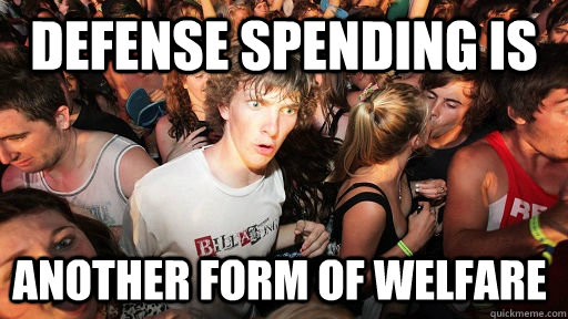 Defense Spending is Another form of Welfare   Sudden Clarity Clarence