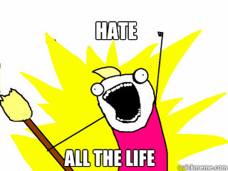 HATE all the LIFE  All The Things