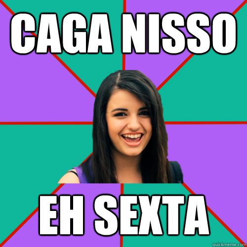 caga nisso eh sexta  Rebecca Black