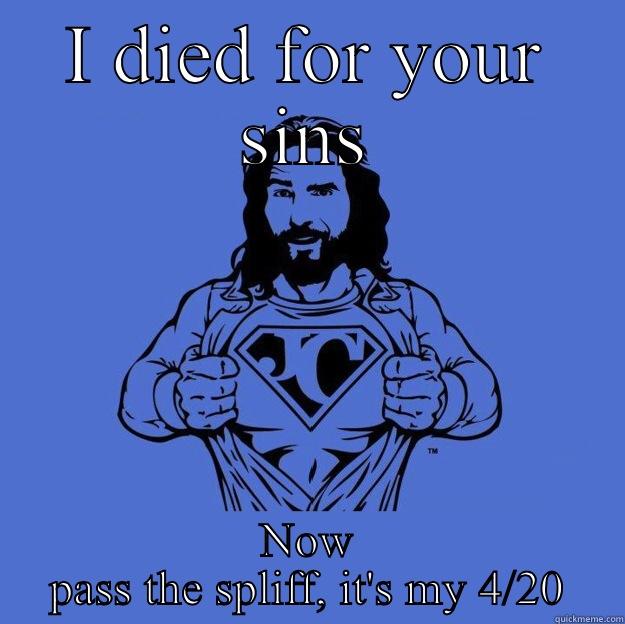 Biblical 4:20 - I DIED FOR YOUR SINS NOW PASS THE SPLIFF, IT'S MY 4/20 Super jesus