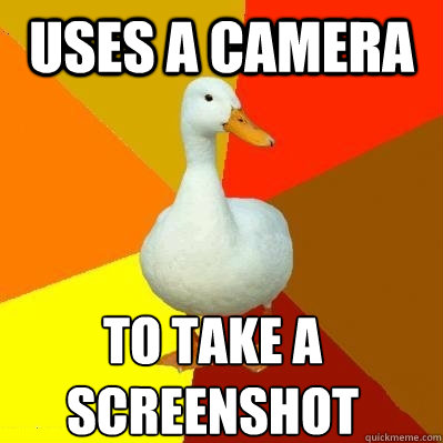 uses a camera to take a screenshot - uses a camera to take a screenshot  Tech Impaired Duck