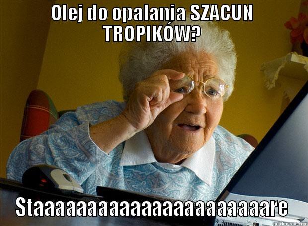 OLEJ DO OPALANIA SZACUN TROPIKÓW? STAAAAAAAAAAAAAAAAAAAAAARE Grandma finds the Internet