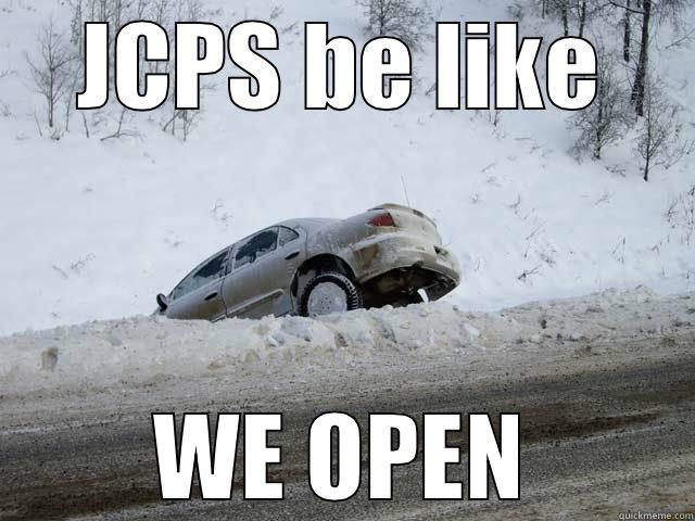 No Snow Day? - JCPS BE LIKE WE OPEN Misc