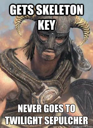 gets skeleton key never goes to twilight sepulcher   Scumbag low lvl Dovahkiin