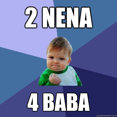 2 nena 4 baba  Success Kid