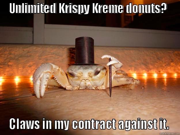 UNLIMITED KRISPY KREME DONUTS?  CLAWS IN MY CONTRACT AGAINST IT. Fancy Crab