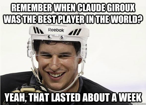 Remember when Claude Giroux was the best player in the world? Yeah, that lasted about a week - Remember when Claude Giroux was the best player in the world? Yeah, that lasted about a week  Laughing Crosby