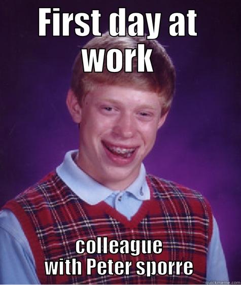FIRST DAY AT WORK COLLEAGUE WITH PETER SPORE Bad Luck Brian