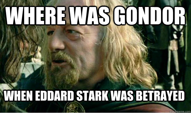 Where Was Gondor When Eddard stark was betrayed  Where Was Gondor
