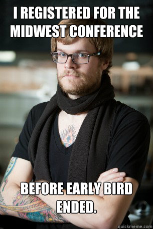 I registered for the midwest conference  Before Early Bird Ended.   Hipster Barista