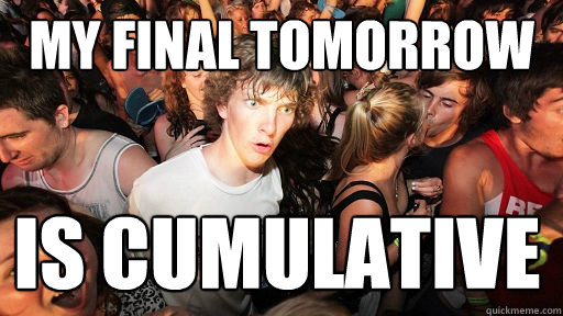 My final tomorrow  Is cumulative   Sudden Clarity Clarence