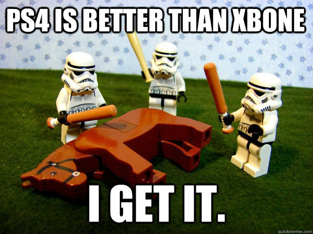 PS4 is better than XBone I get it.  Beating Dead Horse Stormtroopers