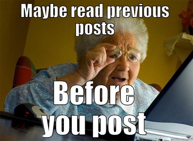 maybe read previous posts - MAYBE READ PREVIOUS POSTS BEFORE YOU POST Grandma finds the Internet