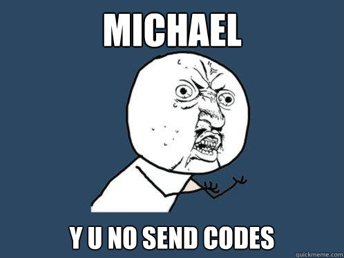 Michael y u no send codes  Y U No