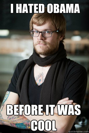 i hated obama before it was cool  Hipster Barista
