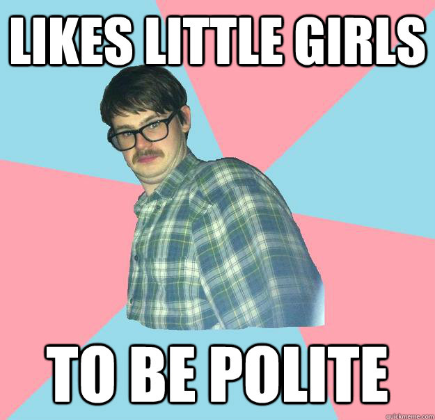 Likes little girls to be polite  