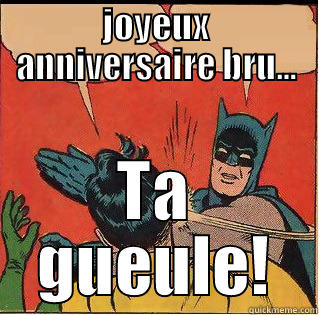 Joyeux anniv Batman - JOYEUX ANNIVERSAIRE BRU... TA GUEULE! Slappin Batman