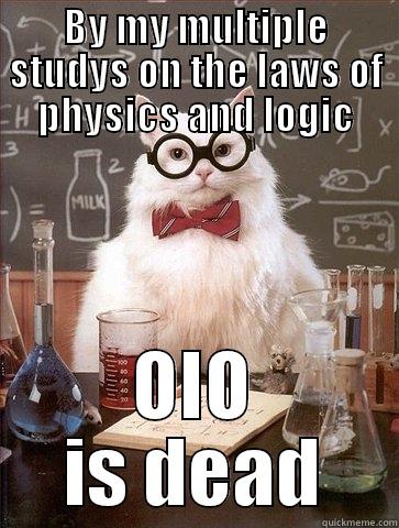 BY MY MULTIPLE STUDYS ON THE LAWS OF PHYSICS AND LOGIC OIO IS DEAD Chemistry Cat