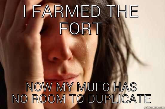 I FARMED THE FORT NOW MY MUFG HAS NO ROOM TO DUPLICATE First World Problems