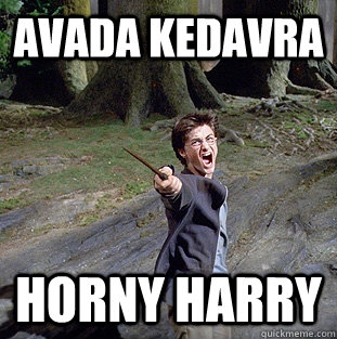 avada kedavra horny harry  Pissed off Harry