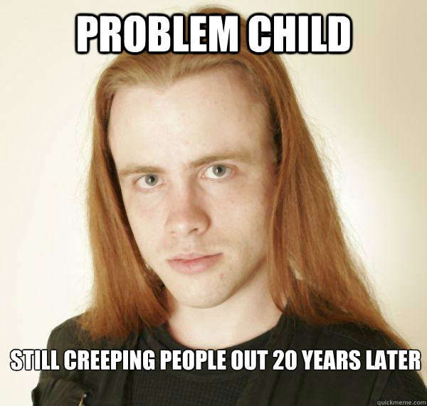 Problem Child Still creeping people out 20 years later - Problem Child Still creeping people out 20 years later  Problem Child