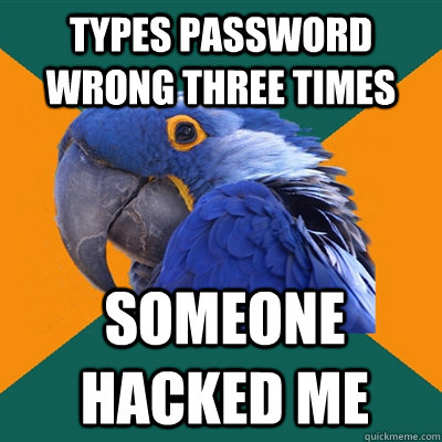 TYPES PASSWORD wrong three times SOMEONE HACKED ME  Paranoid Parrot