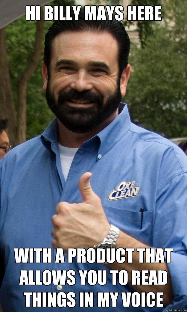 Hi Billy Mays here With a product that allows you to read things in my voice  Billy Mays