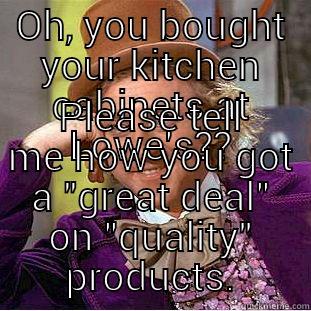 OH, YOU BOUGHT YOUR KITCHEN CABINETS AT LOWE'S?? PLEASE TELL ME HOW YOU GOT A 