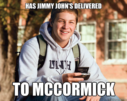 Has Jimmy john's delivered  to mccormick  College Freshman