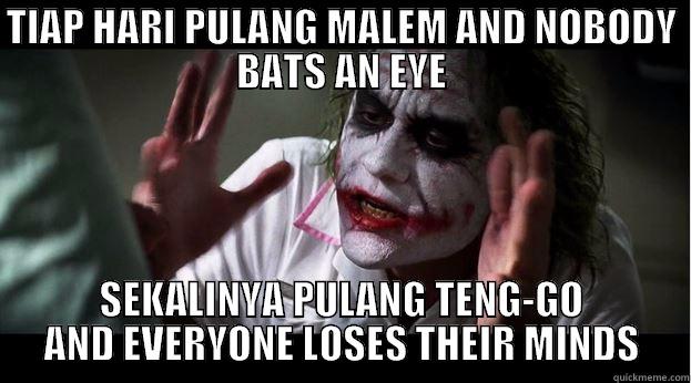 TIAP HARI PULANG MALEM AND NOBODY BATS AN EYE SEKALINYA PULANG TENG-GO AND EVERYONE LOSES THEIR MINDS Joker Mind Loss