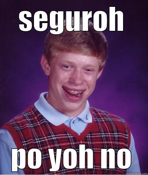 SEGUROH PO YOH NO Bad Luck Brian