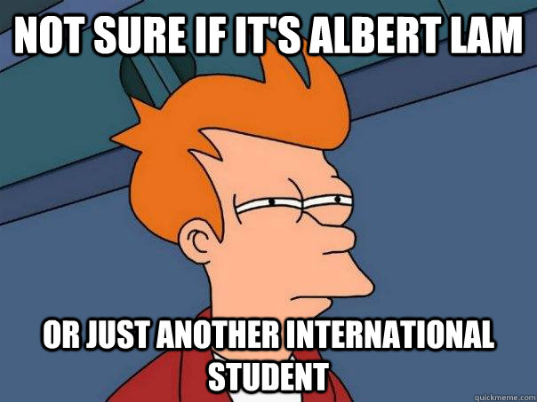 not sure if it's albert lam or just another international student  Futurama Fry