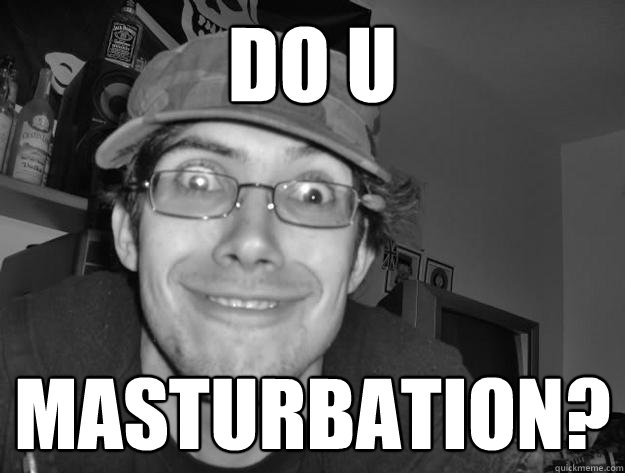 Do u Masturbation?  